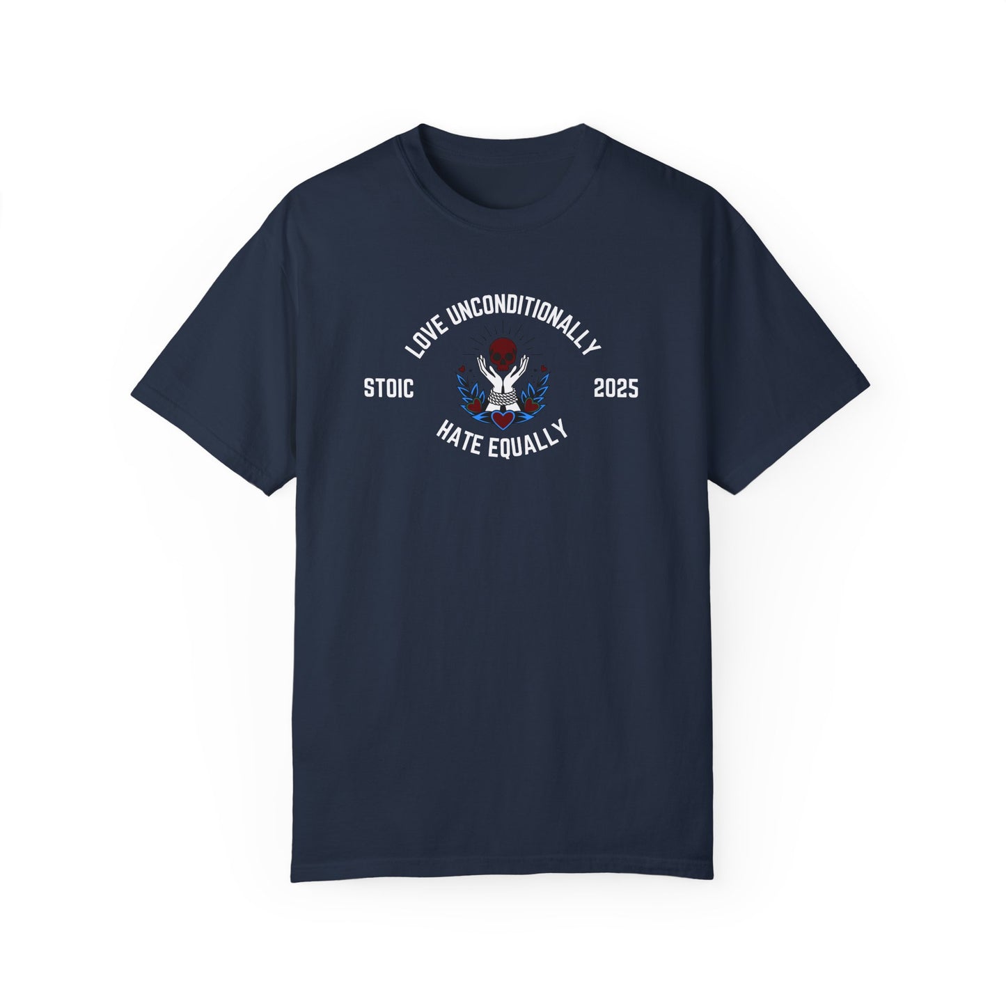 Love Unconditionally Hate Equally Stoic 2025 Unisex Garment-Dyed T-Shirt