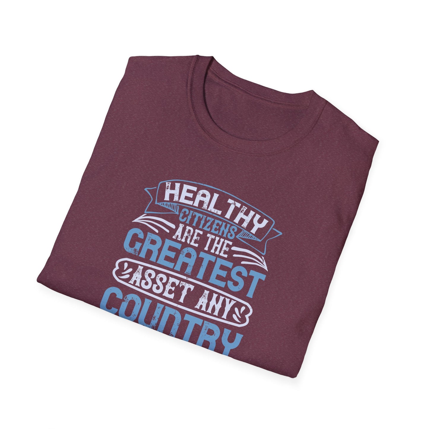 Healthy Citizens Are The Greatest Asset A Country Can Have Unisex Softstyle T-Shirt