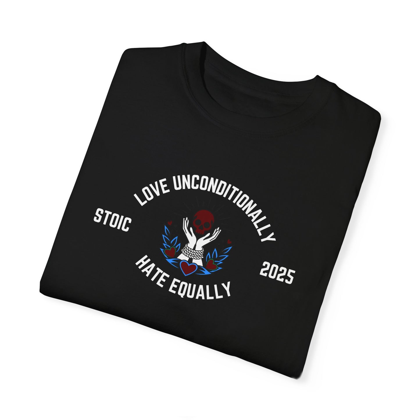 Love Unconditionally Hate Equally Stoic 2025 Unisex Garment-Dyed T-Shirt