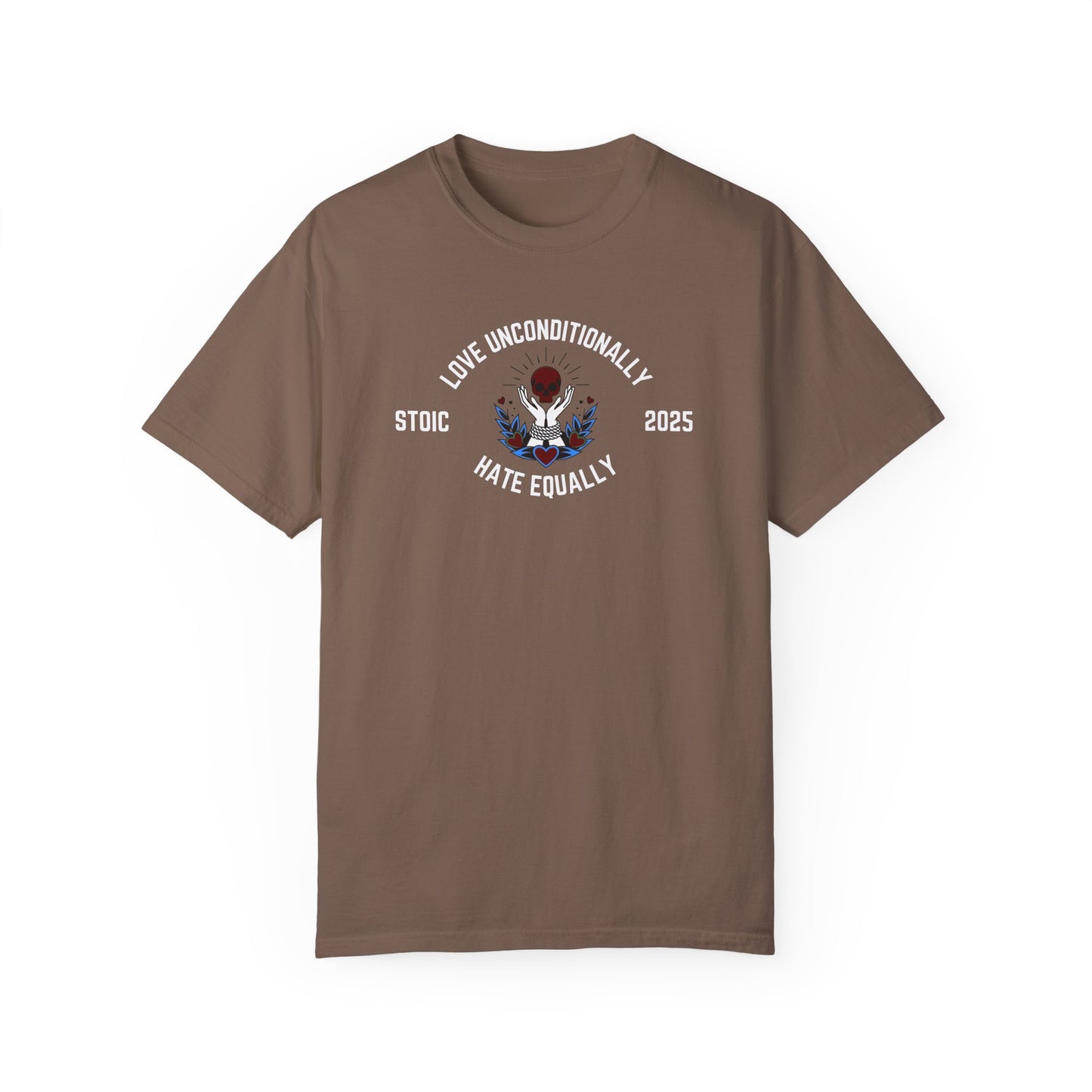 Love Unconditionally Hate Equally Stoic 2025 Unisex Garment-Dyed T-Shirt