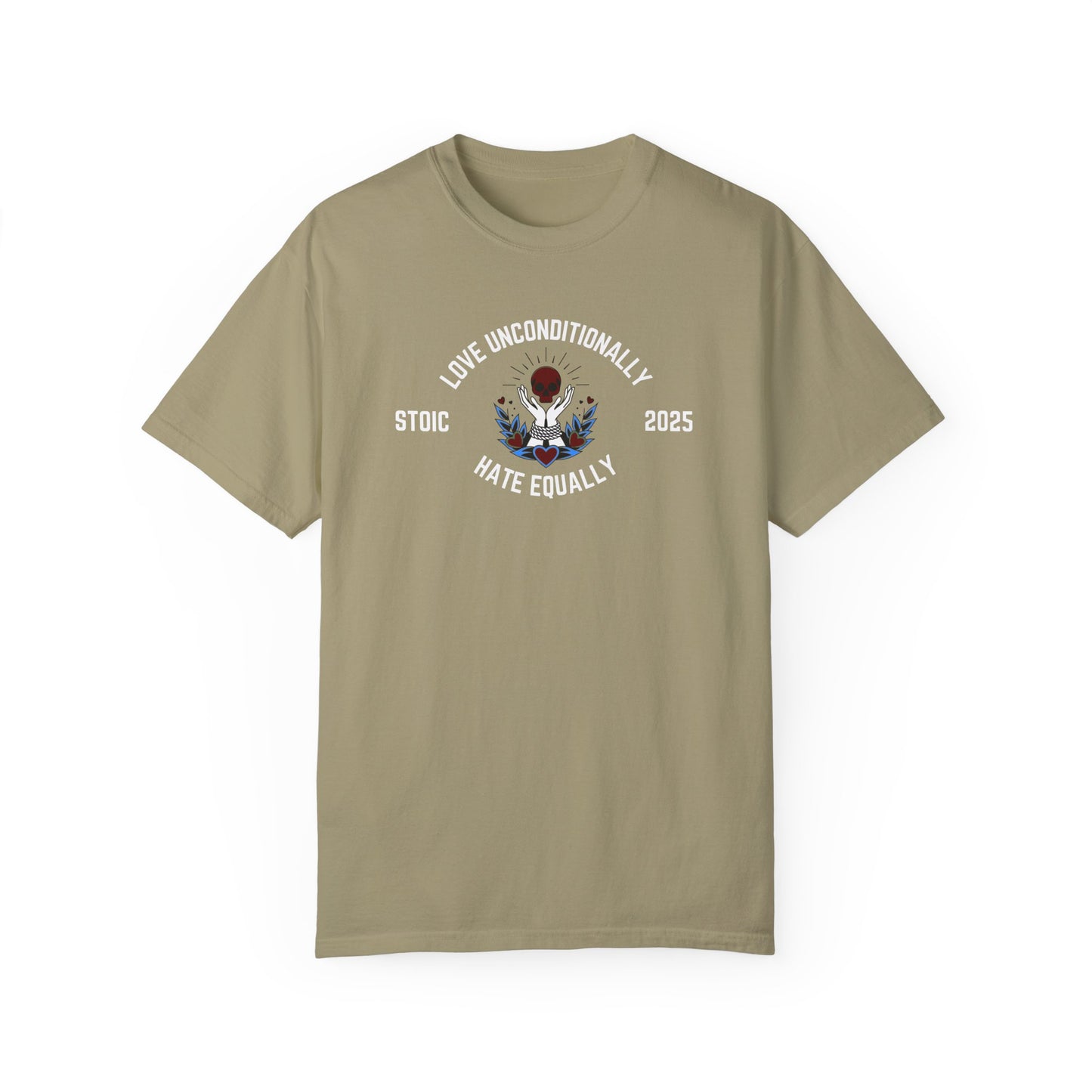 Love Unconditionally Hate Equally Stoic 2025 Unisex Garment-Dyed T-Shirt