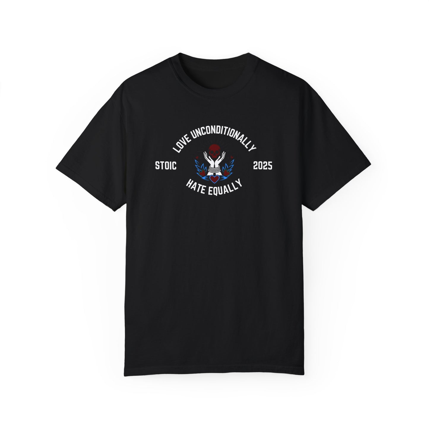 Love Unconditionally Hate Equally Stoic 2025 Unisex Garment-Dyed T-Shirt