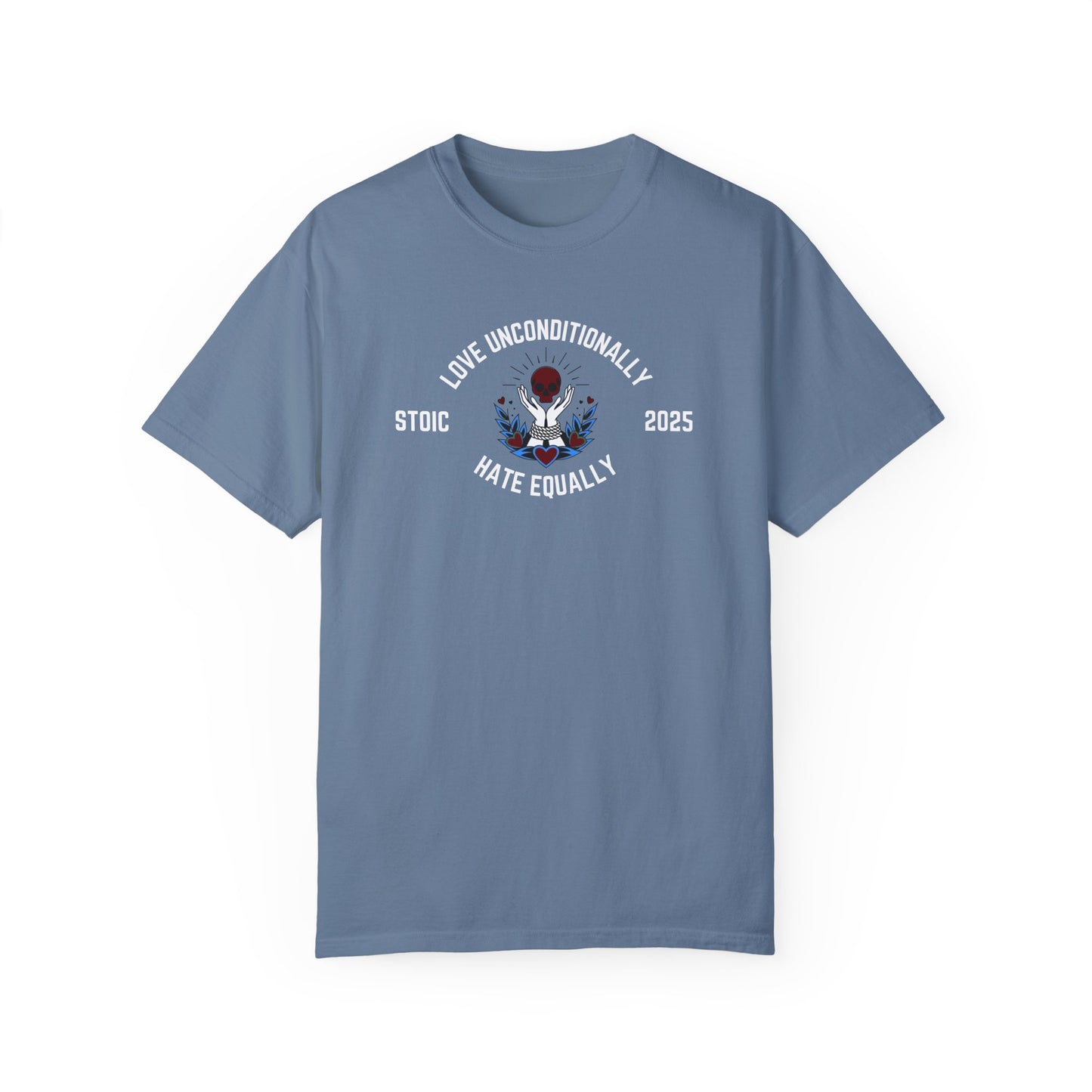 Love Unconditionally Hate Equally Stoic 2025 Unisex Garment-Dyed T-Shirt