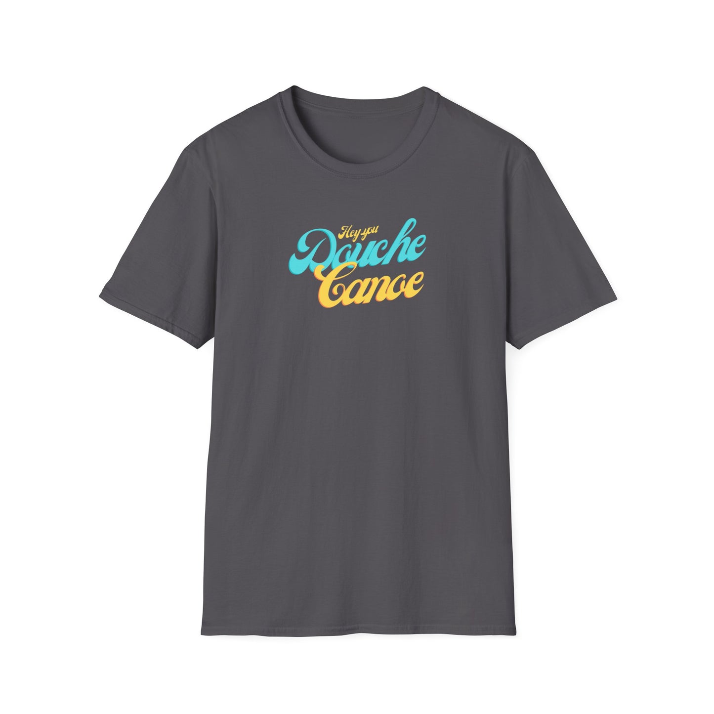 Hey You Douche Canoe T-Shirt