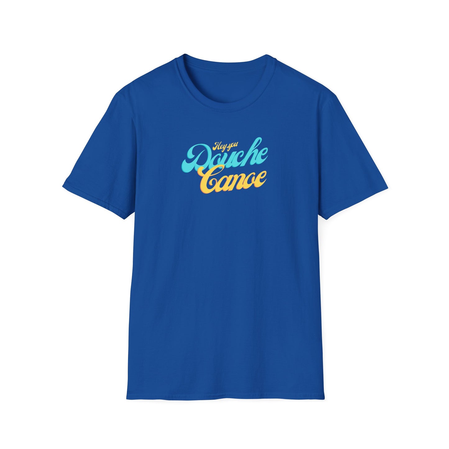 Hey You Douche Canoe T-Shirt