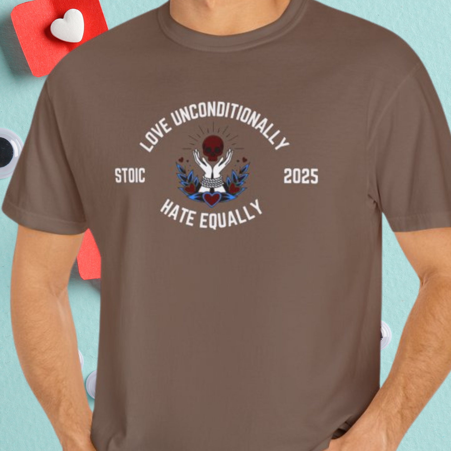 Love Unconditionally Hate Equally Stoic 2025 Unisex Garment-Dyed T-Shirt