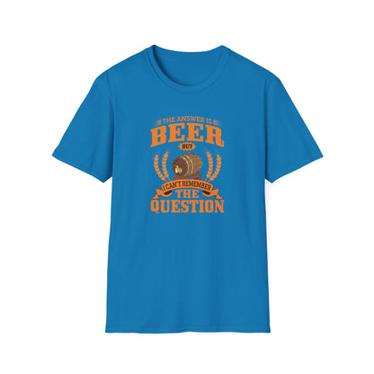 The Answer Is Beer But I Can't Remember The Question T-Shirt