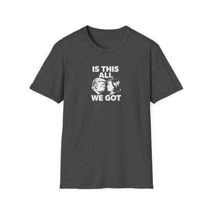 Is This All We Got Trump Harris Unisex Softstyle T-Shirt