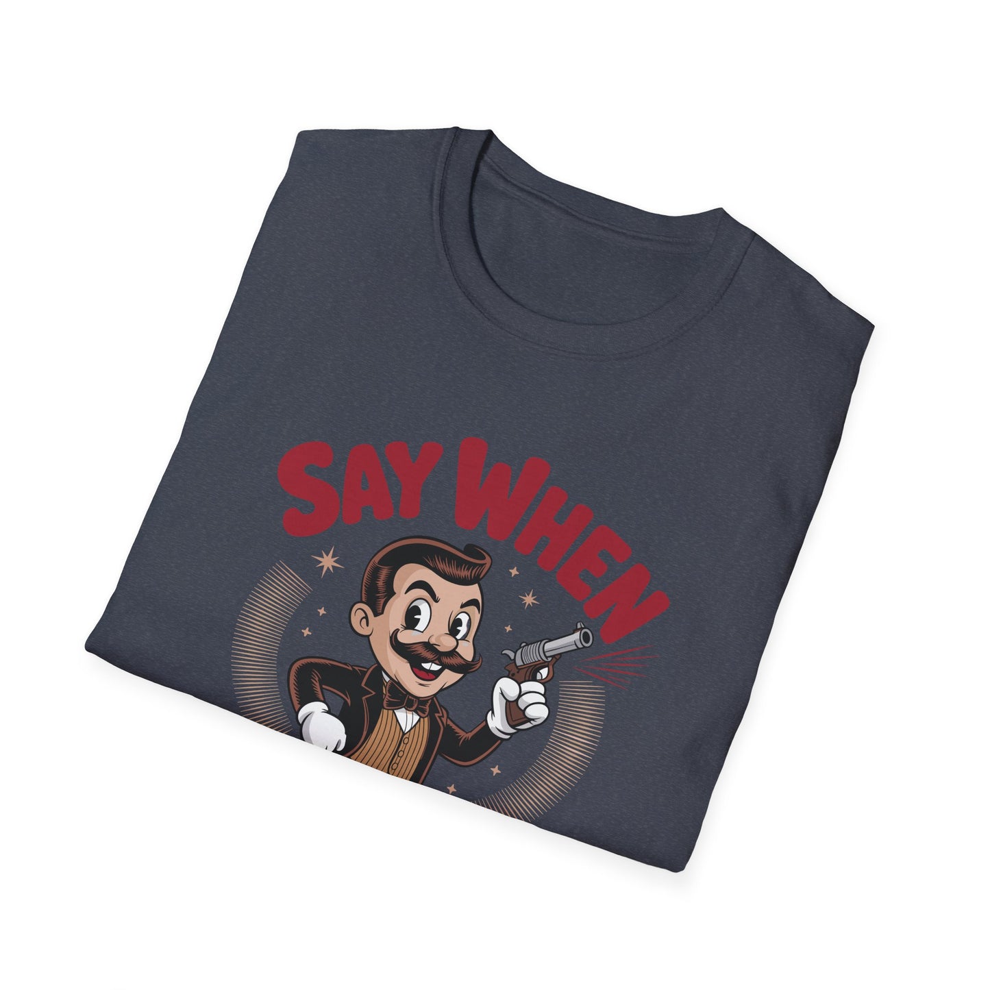 Mister Mirth Say When T Shirt