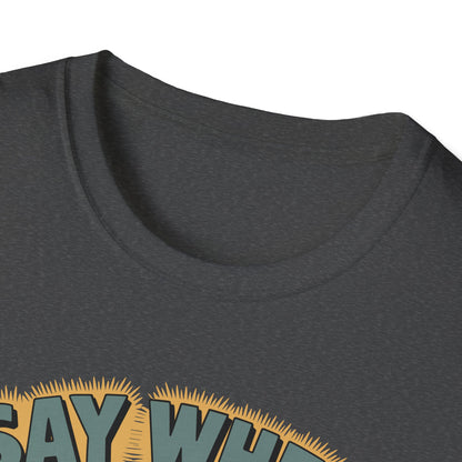 Whisperin Bill Say When T Shirt