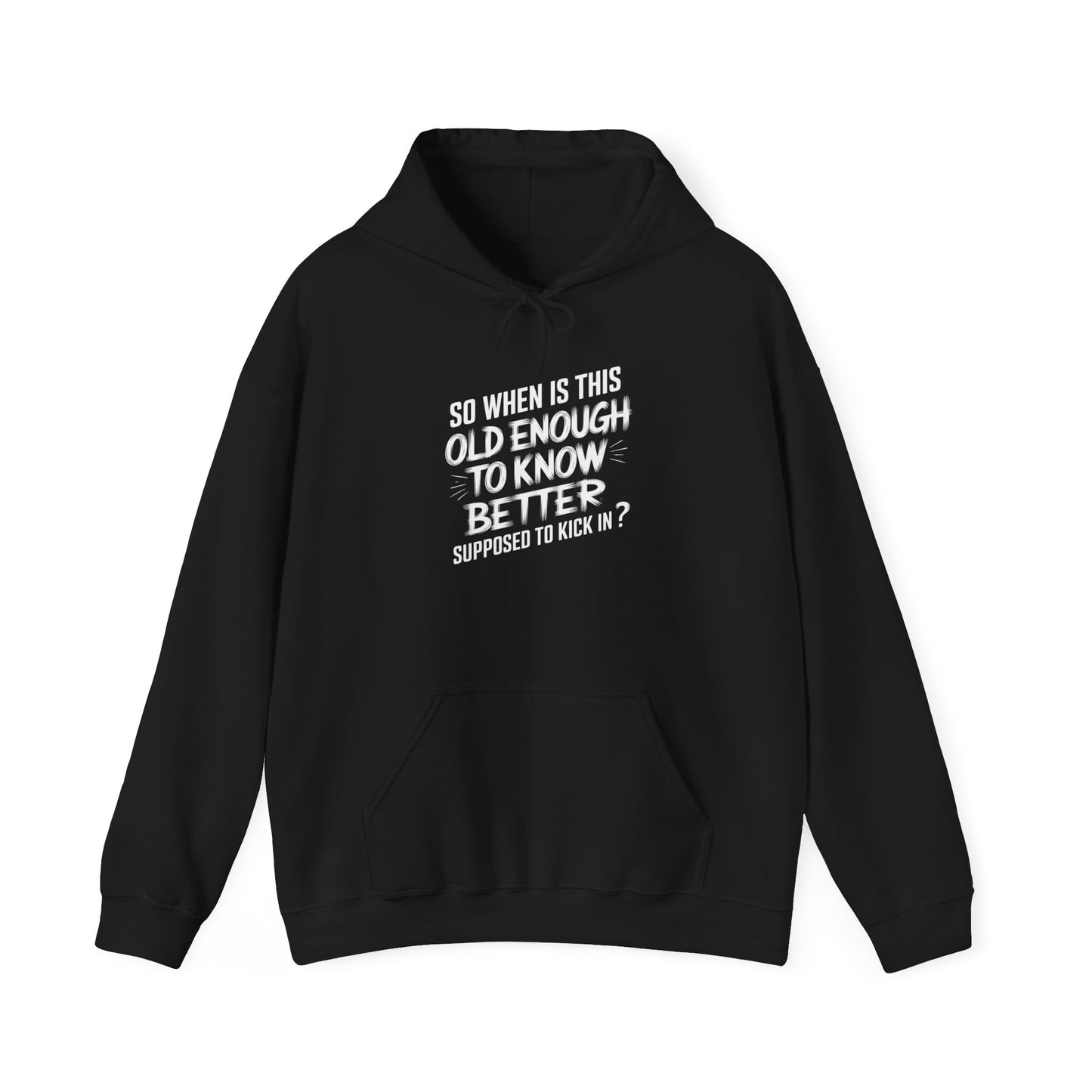 So When Is This Old Enough To Know Better Supposed To Kick In  Unisex Heavy Blend™ Hooded Sweatshirt