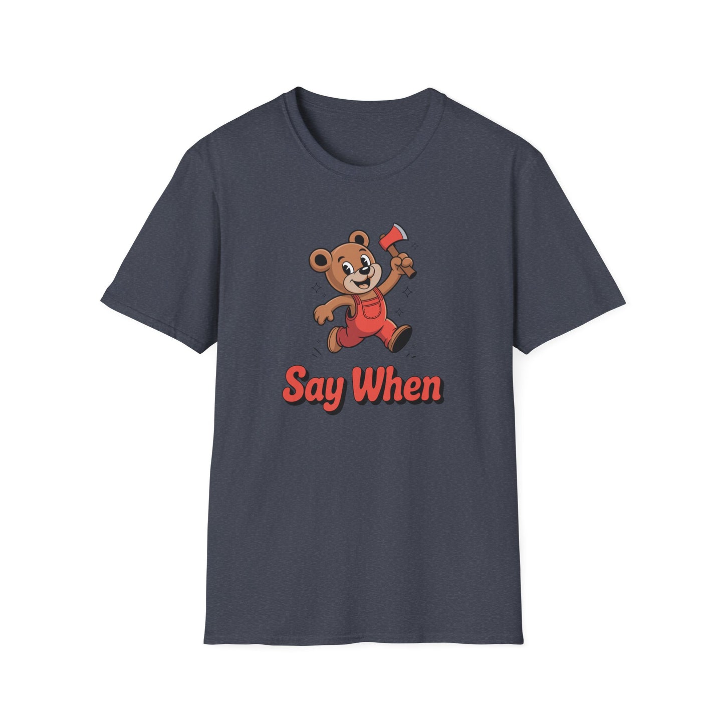 Chopper Cub Say When T-Shirt  Cute Chaos Cartoon Axe Bear Tee