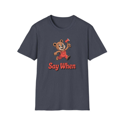 Chopper Cub Say When T-Shirt  Cute Chaos Cartoon Axe Bear Tee