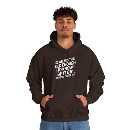 So When Is This Old Enough To Know Better Supposed To Kick In  Unisex Heavy Blend™ Hooded Sweatshirt