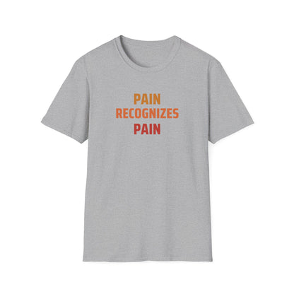 Pain Recognizes Pain T-Shirt