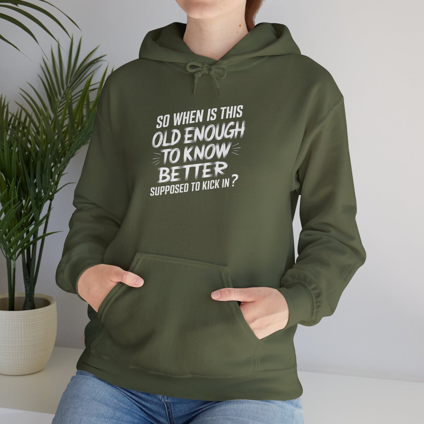 So When Is This Old Enough To Know Better Supposed To Kick In  Unisex Heavy Blend™ Hooded Sweatshirt