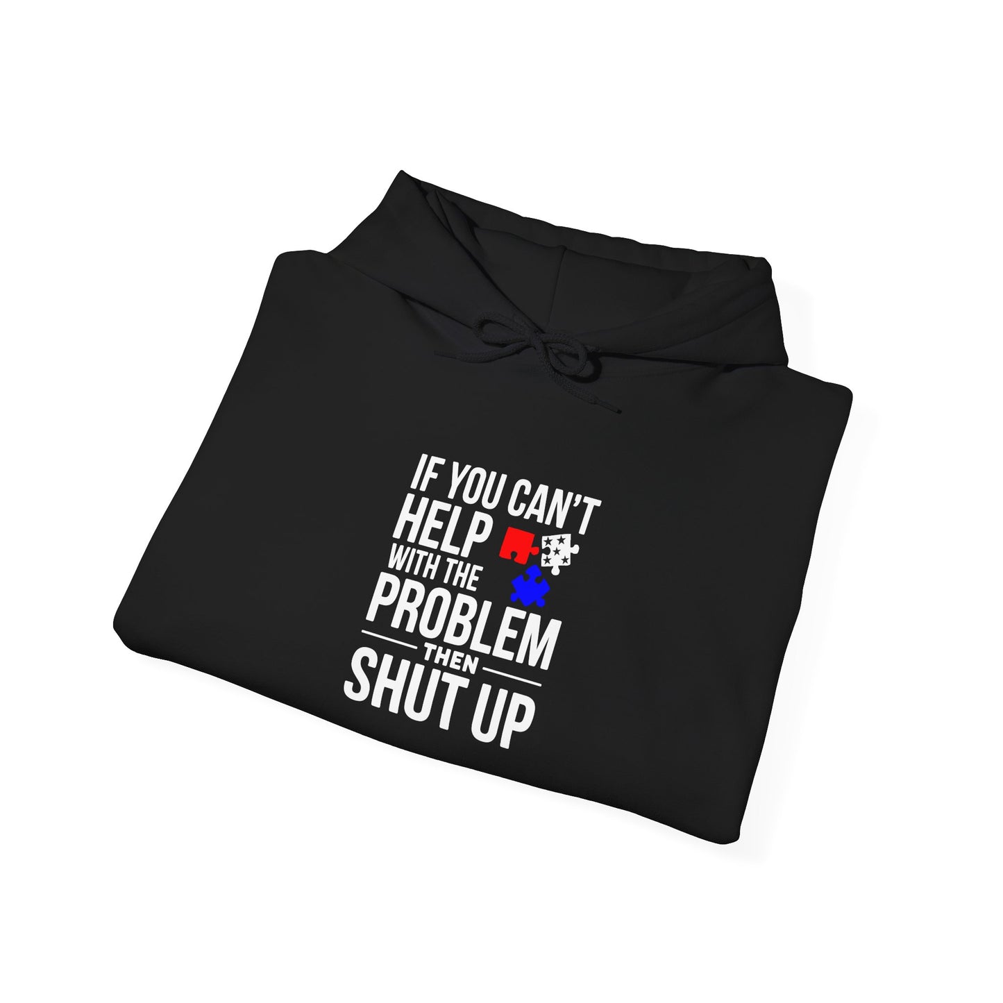 If You Can't help With the Problem Then Shut Up American Flag  Unisex Heavy Blend™ Hooded Sweatshirt