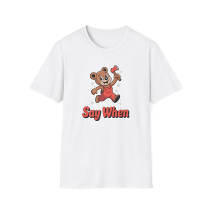 Chopper Cub Say When T-Shirt  Cute Chaos Cartoon Axe Bear Tee