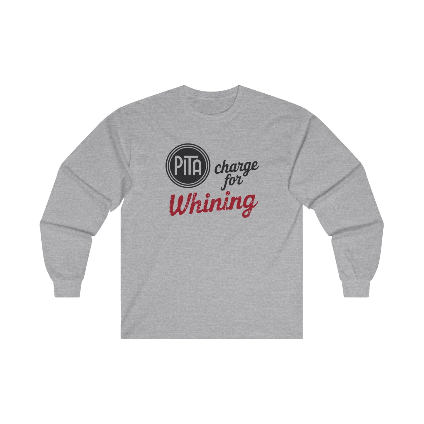 PITA Charge For Whining "Pain In The A**"  Long Sleeve Tee