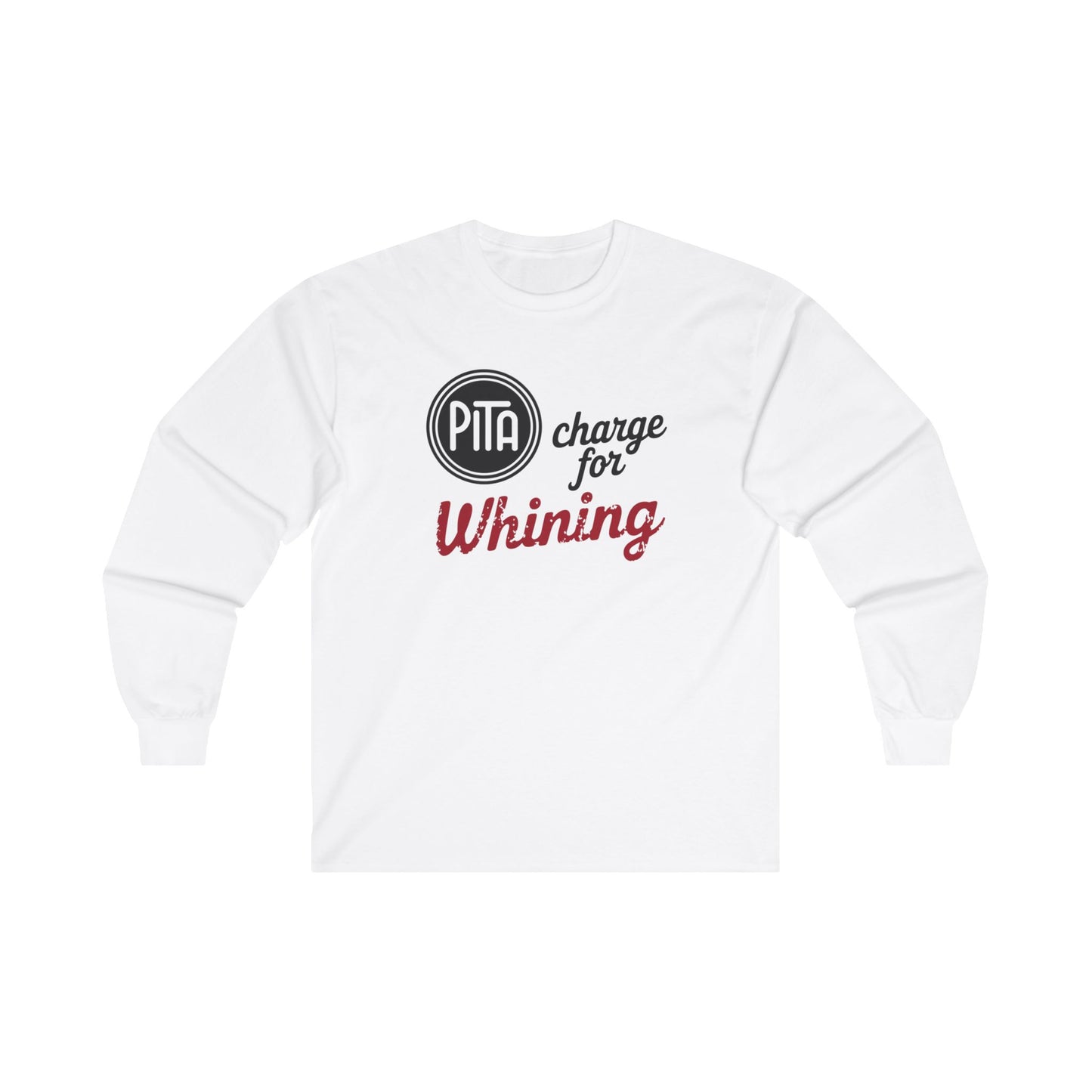 PITA Charge For Whining "Pain In The A**"  Long Sleeve Tee