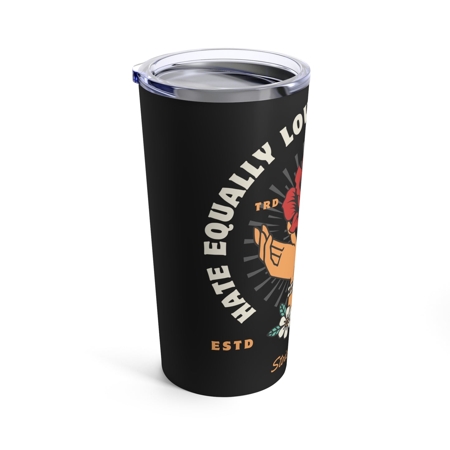 Hate Equally Love Unconditionally Tumbler 20oz