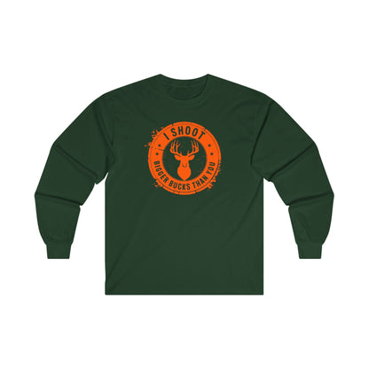 I Shoot Bigger Bucks Than You Unisex Ultra Cotton Long Sleeve Tee