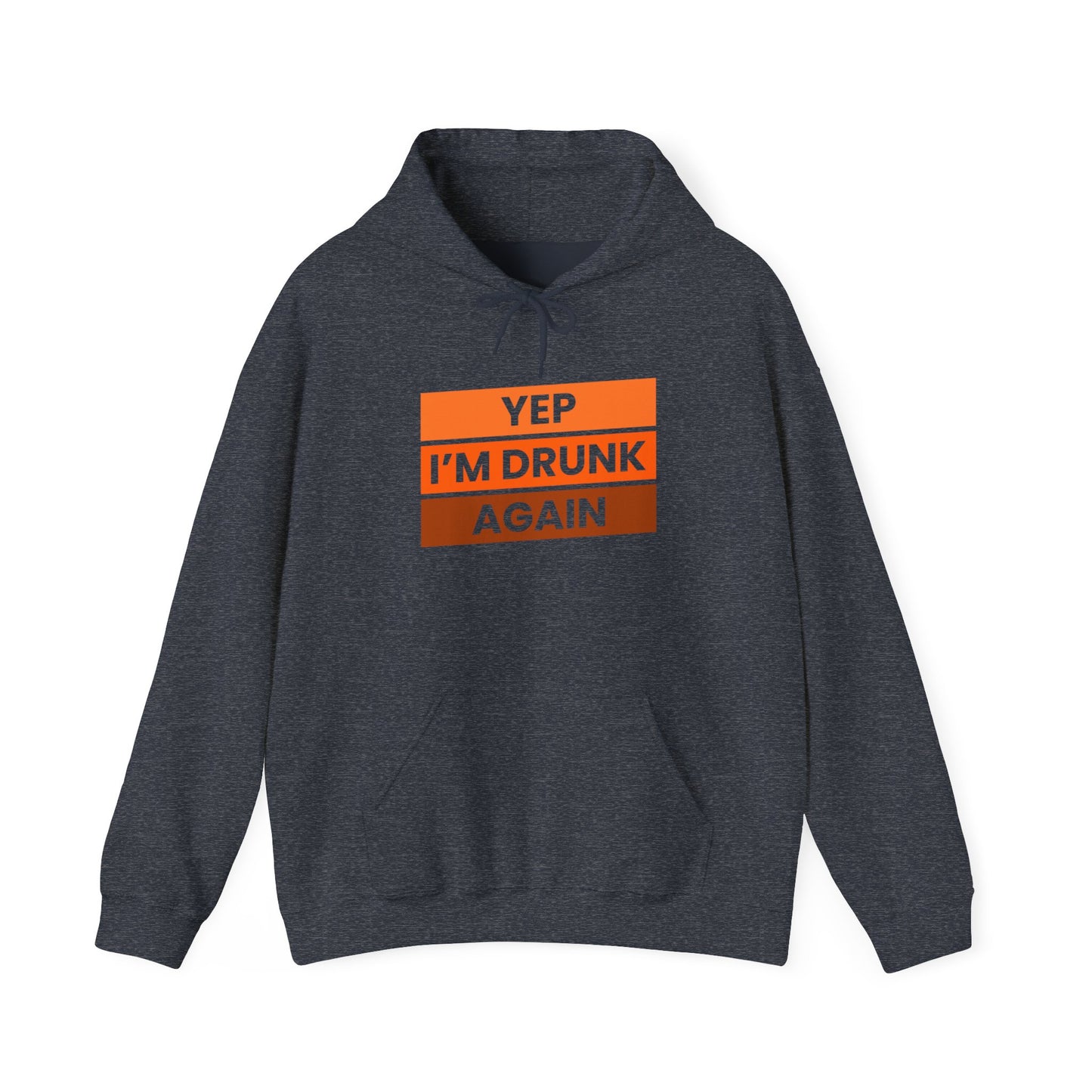 Yep I'm Drunk Again Unisex Heavy Blend™ Hooded Sweatshirt