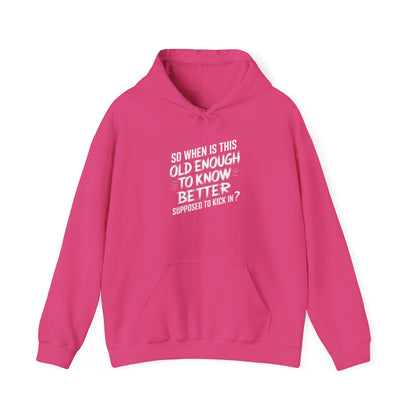 So When Is This Old Enough To Know Better Supposed To Kick In  Unisex Heavy Blend™ Hooded Sweatshirt