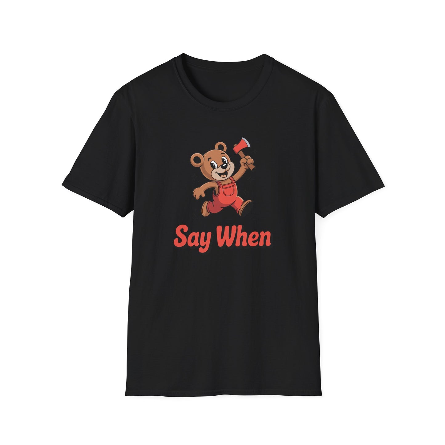 Chopper Cub Say When T-Shirt  Cute Chaos Cartoon Axe Bear Tee