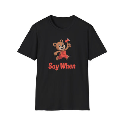 Chopper Cub Say When T-Shirt  Cute Chaos Cartoon Axe Bear Tee