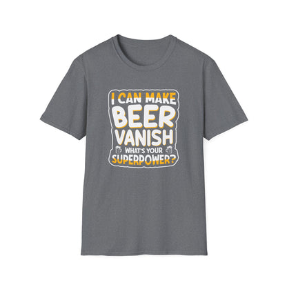 I can Make Beer Vanish What Is Your Superpower Funny Unisex T-Shirt