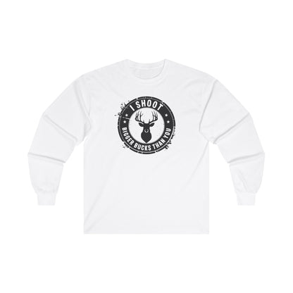 I Shoot Bigger Bucks Than You Unisex Ultra Cotton Long Sleeve Tee