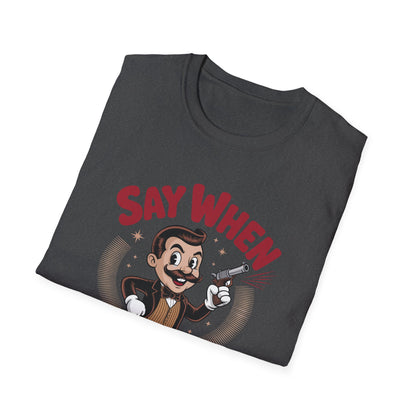Mister Mirth Say When T Shirt