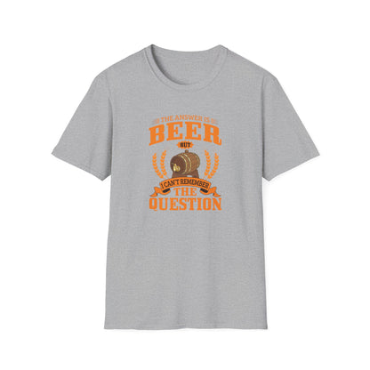 The Answer Is Beer But I Can't Remember The Question T-Shirt