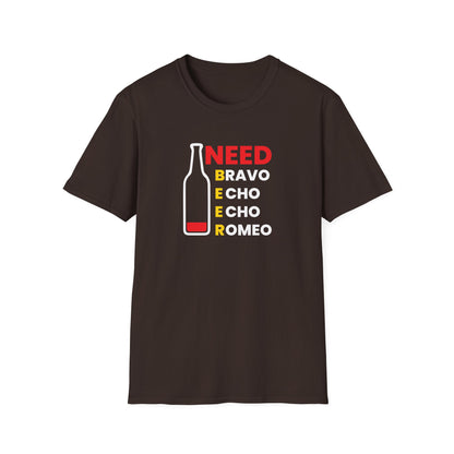 Need Beer Bravo Echo Echo Romeo Funny Unisex T-Shirt