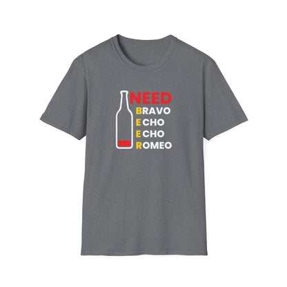 Need Beer Bravo Echo Echo Romeo Funny Unisex T-Shirt