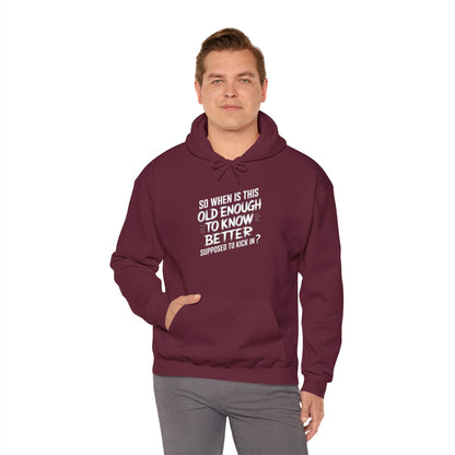 So When Is This Old Enough To Know Better Supposed To Kick In  Unisex Heavy Blend™ Hooded Sweatshirt