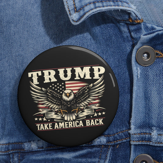 Take America Back Donald Trump For President Custom Pin Buttons