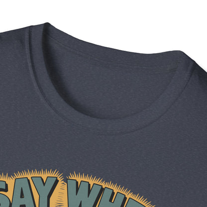 Whisperin Bill Say When T Shirt