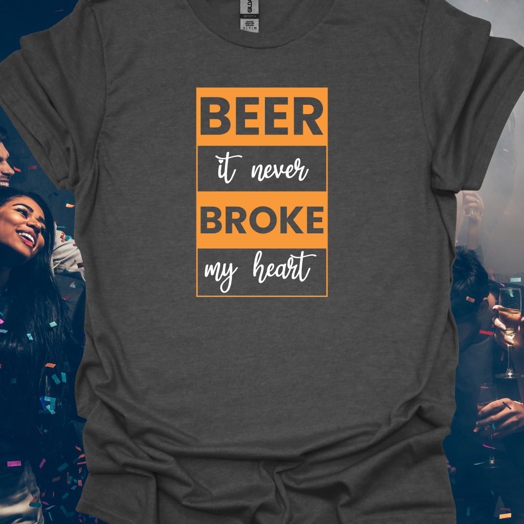 Beer It Never Broke My Heart Unisex T-Shirt