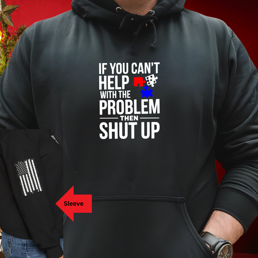 If You Can't help With the Problem Then Shut Up American Flag  Unisex Heavy Blend™ Hooded Sweatshirt