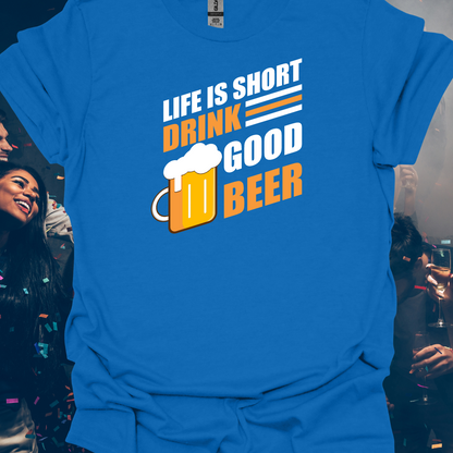 Life Is Short Drink Good Beer Cheers Funny Unisex T-Shirt