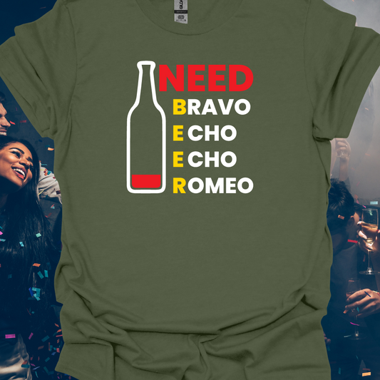 Need Beer Bravo Echo Echo Romeo Funny Unisex T-Shirt