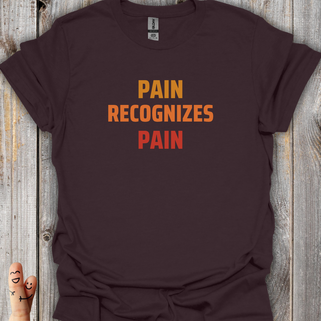 Pain Recognizes Pain T-Shirt