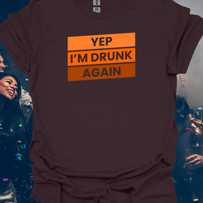 Yep I'm Drunk Again Funny Unisex T-Shirt